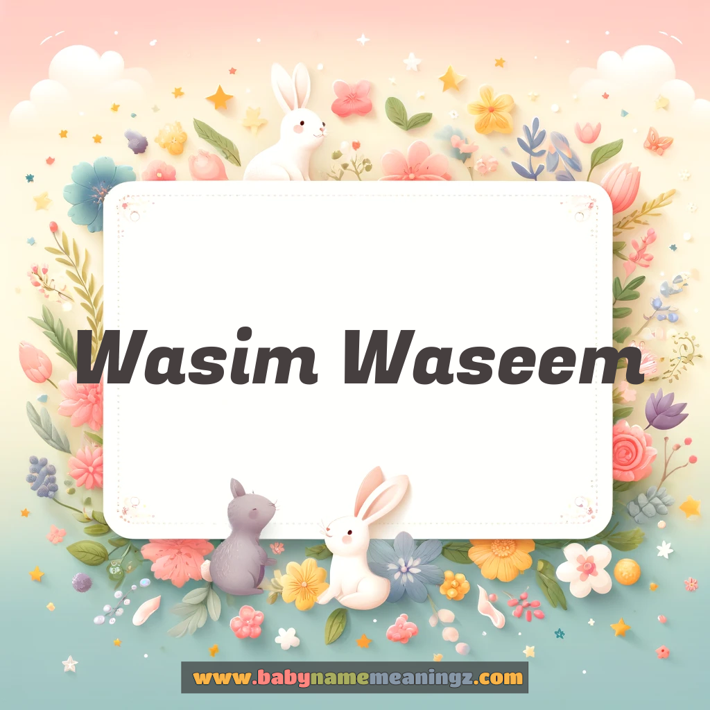 Wasim Waseem Name Meaning  ( Boy) Complete Guide